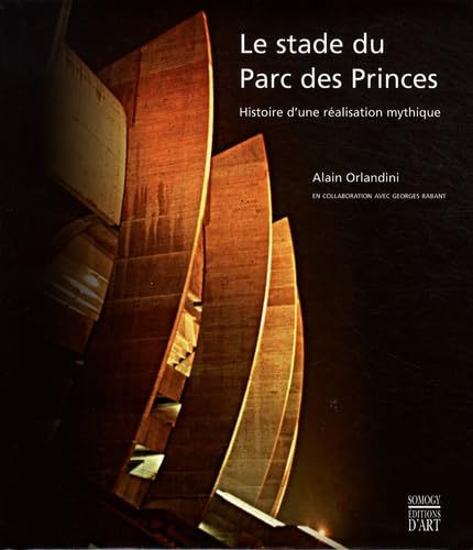 Le stade du Parc des Princes: Histoire d'une réalisation mythique book