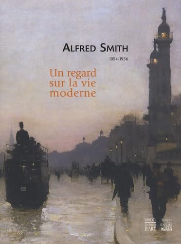 Alfred Smith, 1854-1936 : un regard sur la vie moderne : exposition, Bordeaux, Musée des beaux-arts, salles Domergue et galerie des beaux-arts, 6 décembre 2007-6 avril 2008 book
