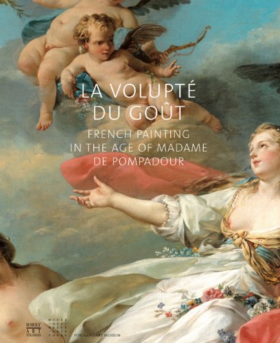 La Volupte Du Gout: French Painting in the Age of Madame De Pompadour Film, Art & Culture