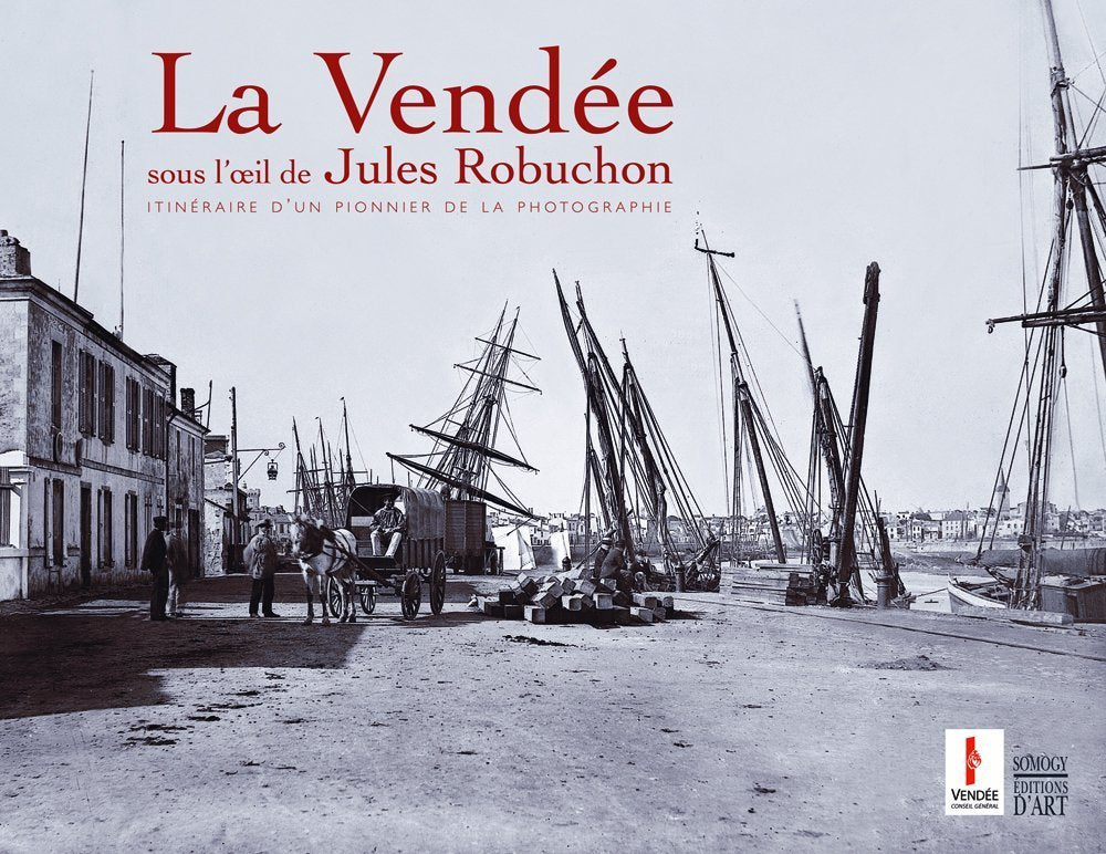 La Vendée sous l'oeil de Jules Robuchon: Itinéraire d'un pionnier de la photographie book