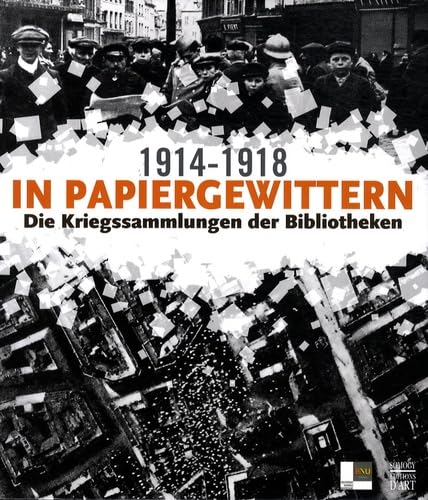 In Papiergewittern 1914-1918: Die Kriegssammlungen der Bibliotheken Books