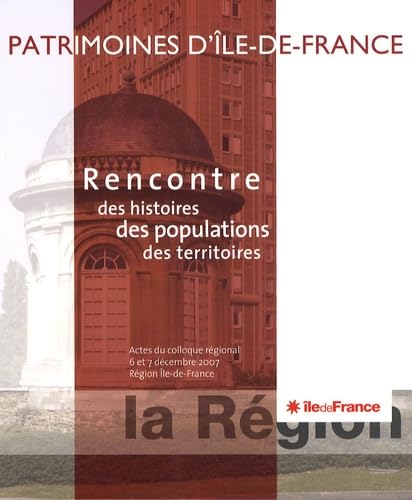Rencontre des histoires des populations des territoires: Patrimoine d'Ile-de-France, actes du colloque régional 6 et 7 décembre 2007 book