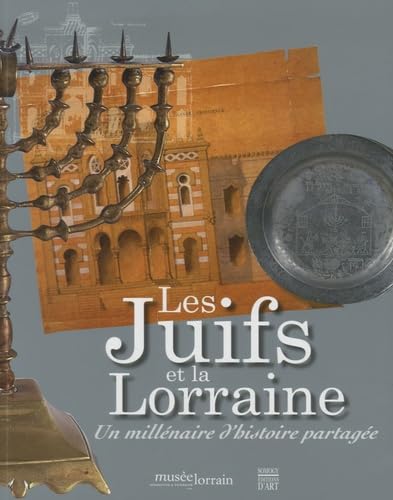 Les Juifs et la Lorraine: Un millénaire d'histoire partagée book