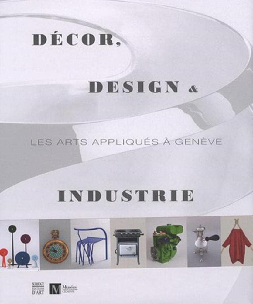 Décor, design & industrie: Les arts appliqués à Genève book
