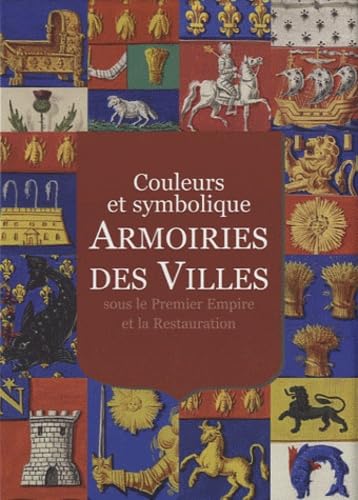 Armoiries des villes sous le Premier Empire et la Restauration: Couleurs et symbolique Books