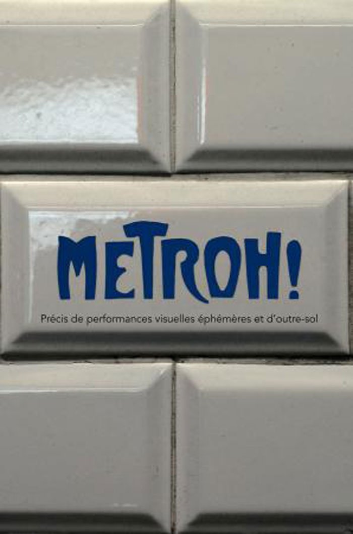 Metroh !: Précis de performances visuelles éphémères et d'outre-sol Books