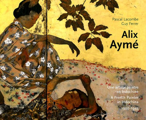 Alix Aymé: Une artste peintre en Indochine 1920-1945 book