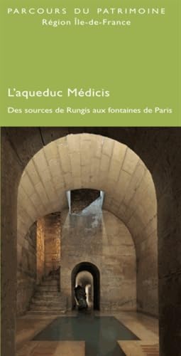 L'aqueduc Médicis: Des sources de Rungis aux fontaines de Paris Books