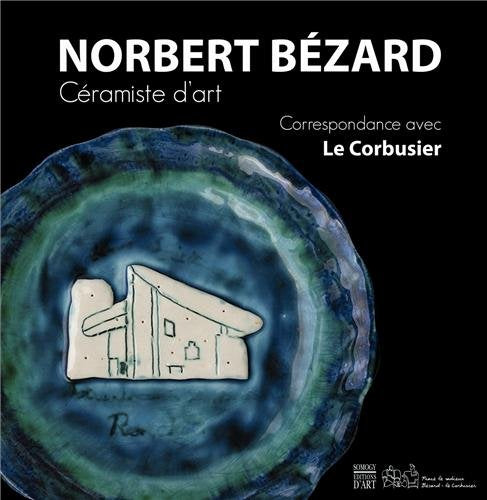 Norbert bezard,ceramiste d'art-cat expo - correspondance avec le corbusier Books