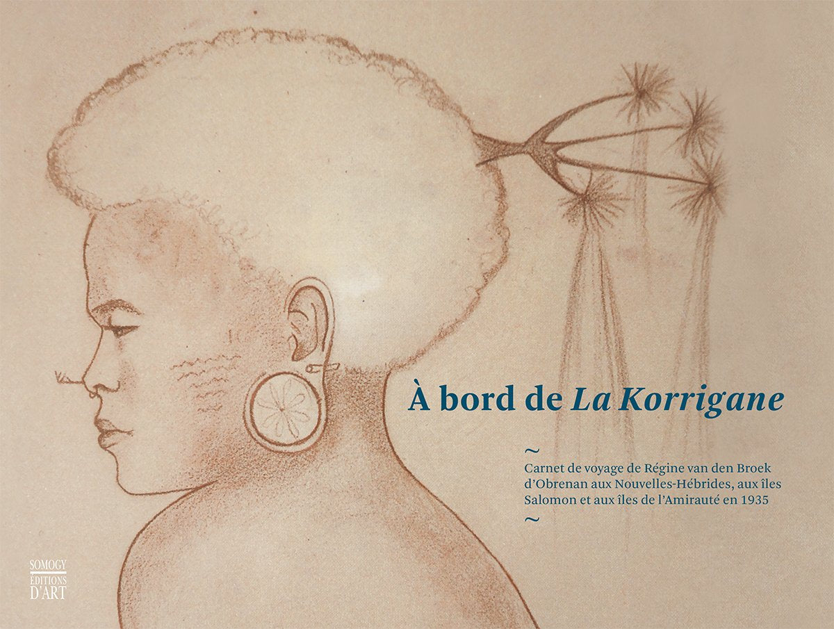 À bord de La Korrigane: Carnet de voyage de Régine van den Broek d'Obrenan aux Nouvelles-Hébrides, aux îles Salomon et aux îles de l'Amirauté en 1935 Film, Art & Culture