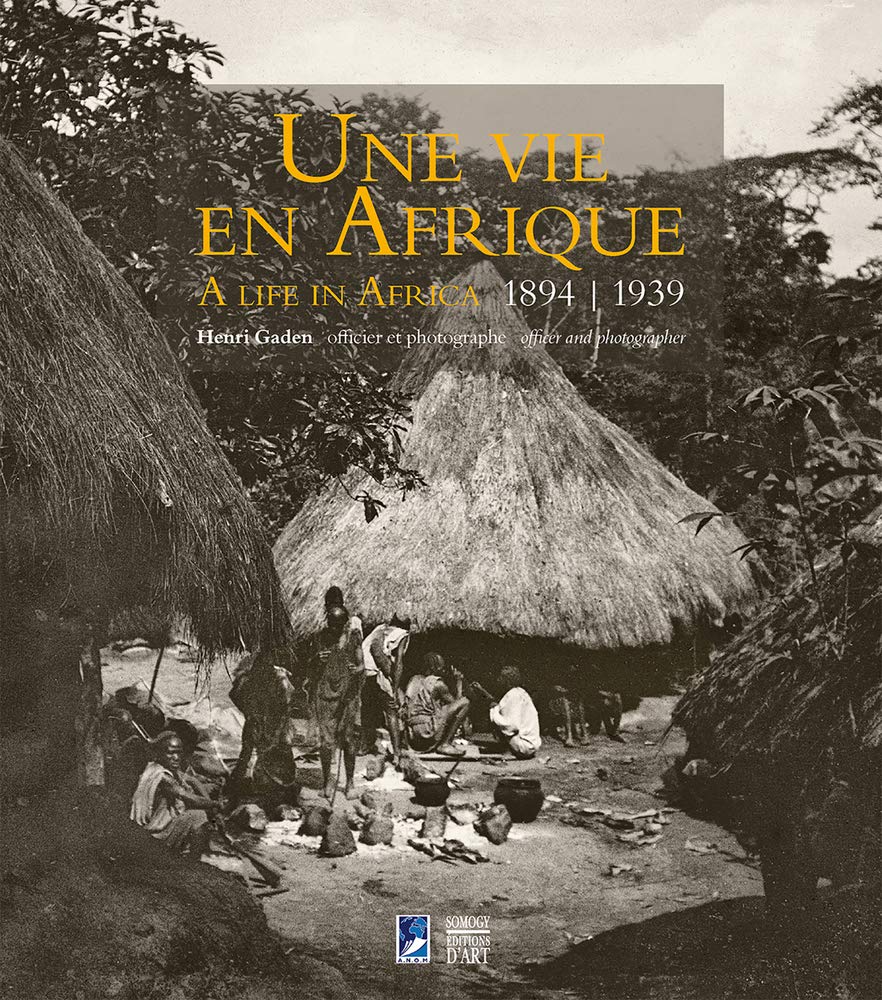 A Life in Africa 1894-1939: Henri Gaden, Officer & Photogrpaher: Henri Gaden: Officier et photographe / Henri Gaden: Officer and Photographer Social Sciences