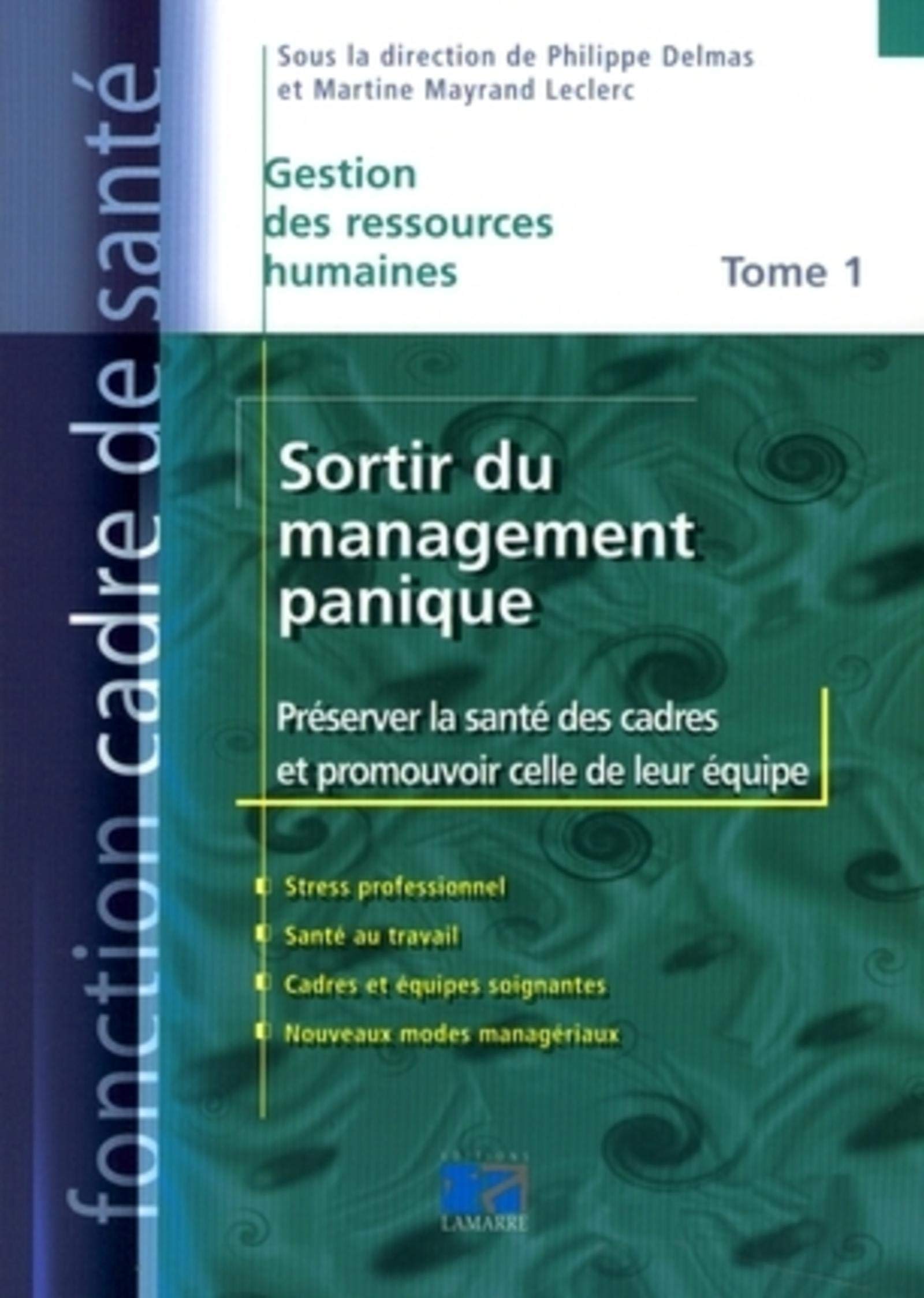 SORTIR DU MANAGEMENT PANIQUE : PRESERVER SA SANTE DE CADRE ET CELLE DE SON EQUIP book