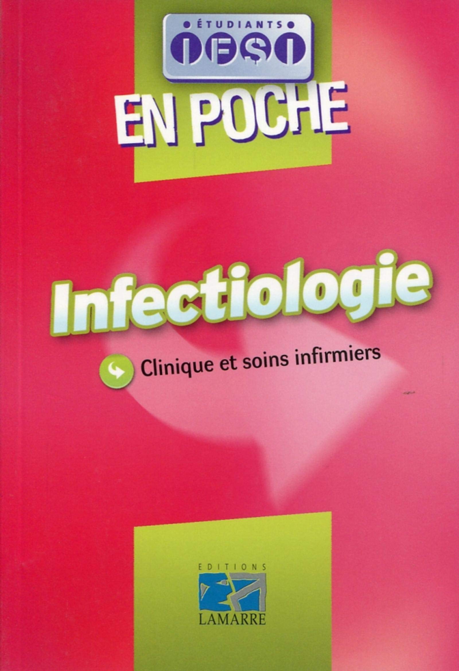 INFECTIOLOGIE EN POCHE: CLINIQUE ET SOINS INFIRMIERS Medicine