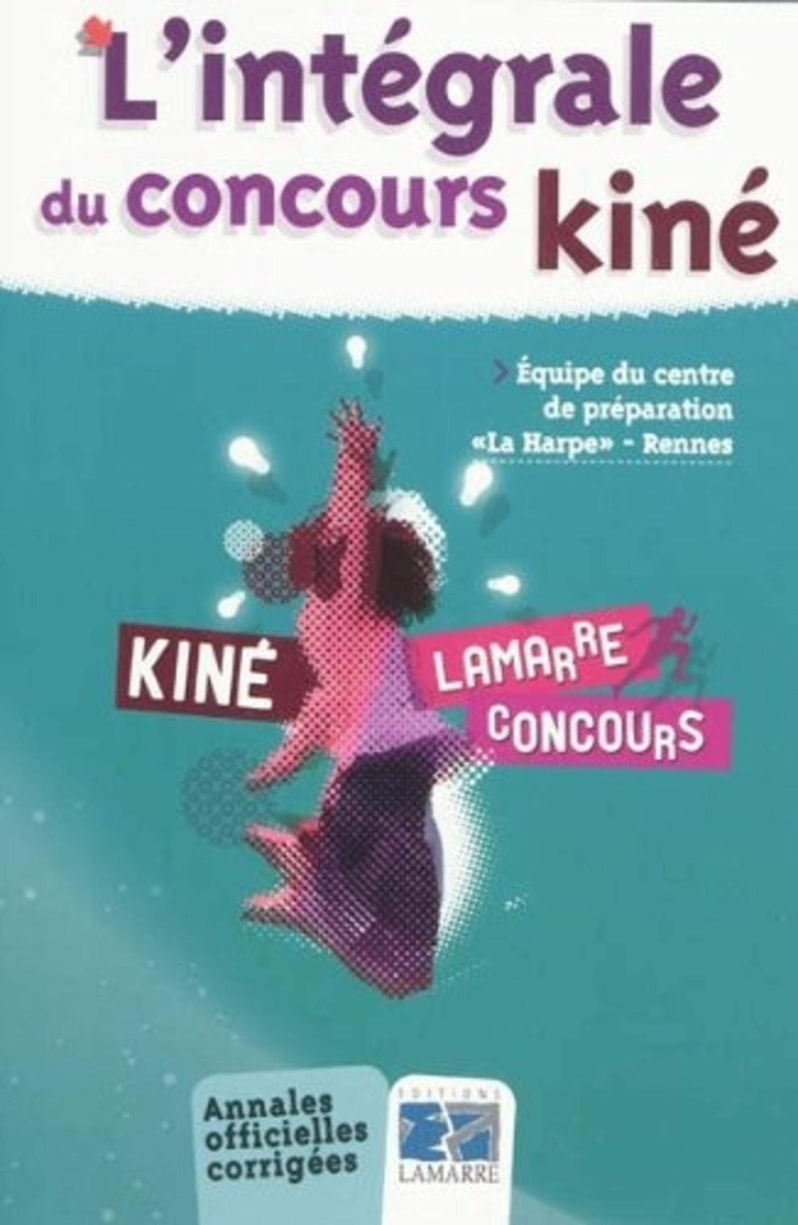 L INTEGRALE DU CONCOURS KINE: ANNALES OFFICIELLES CORRIGEES Medicine