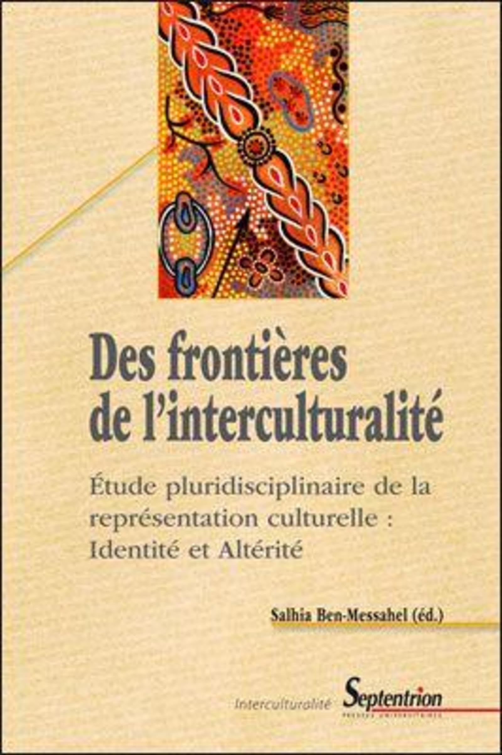 Des frontières de l''interculturalité: Étude pluridisciplinaire de la représentation culturelle : Identité et Altérité Essays & Short Stories