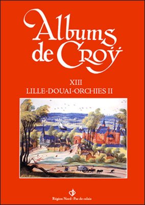 Album de Croÿ, tome 13 : Lille Douai Orchies 2 book
