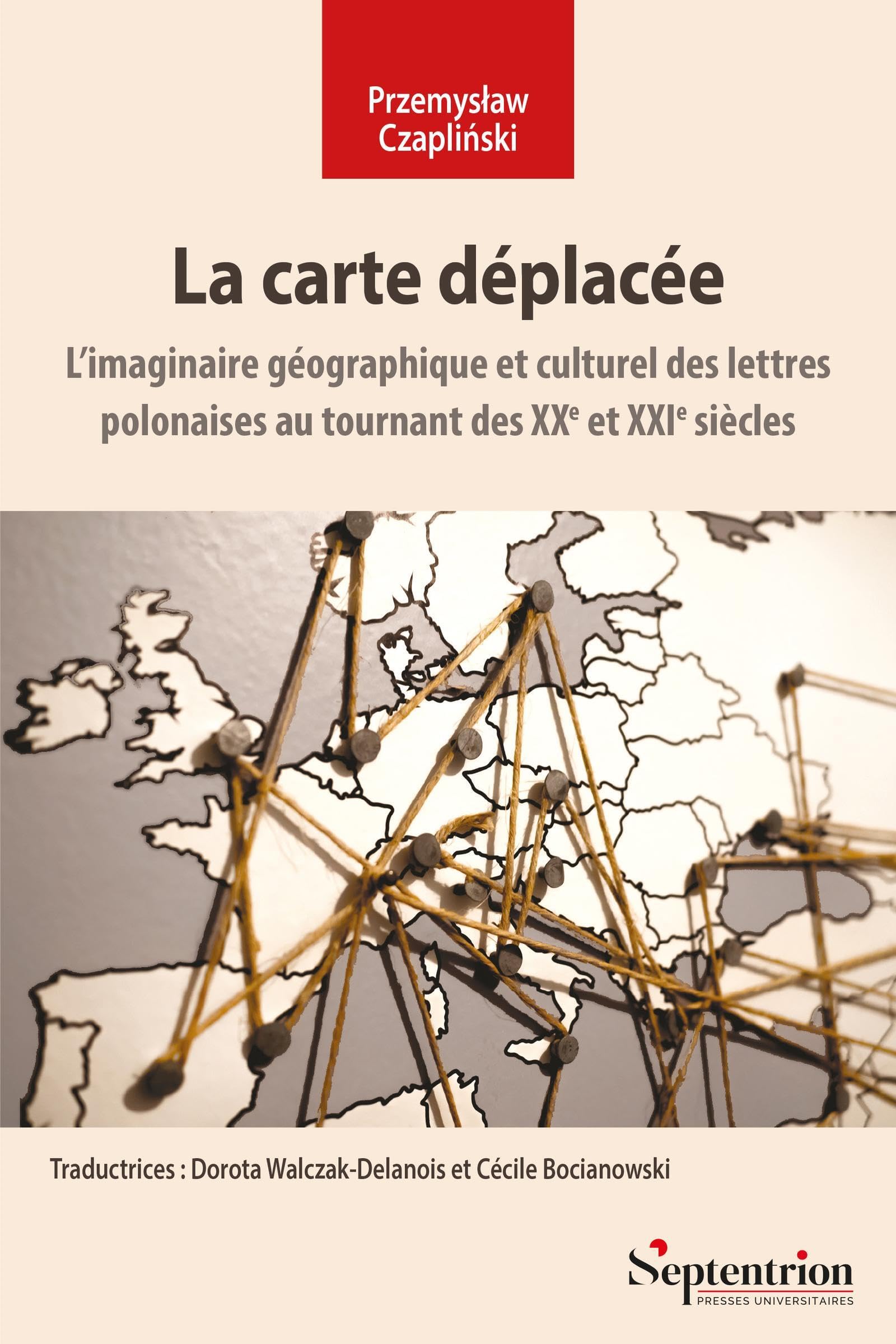 La carte déplacée: L'imaginaire géographique et culturel des lettres polonaises au tournant des XXe et XXIe siècles book