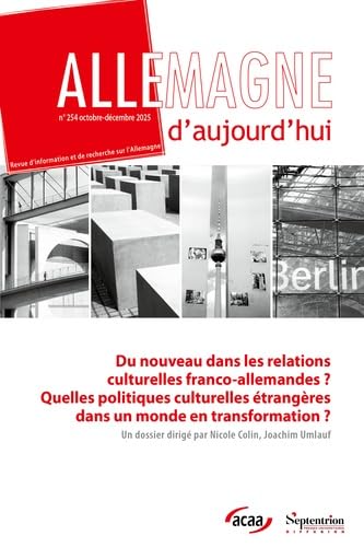 Du nouveau dans les relations culturelles franco-allemandes ? quelles politiques culturelles étrangères dans un monde en transformation ?: Allemagne d'aujourd'hui, n° 254/octobre-décembre 2025 Politics & History