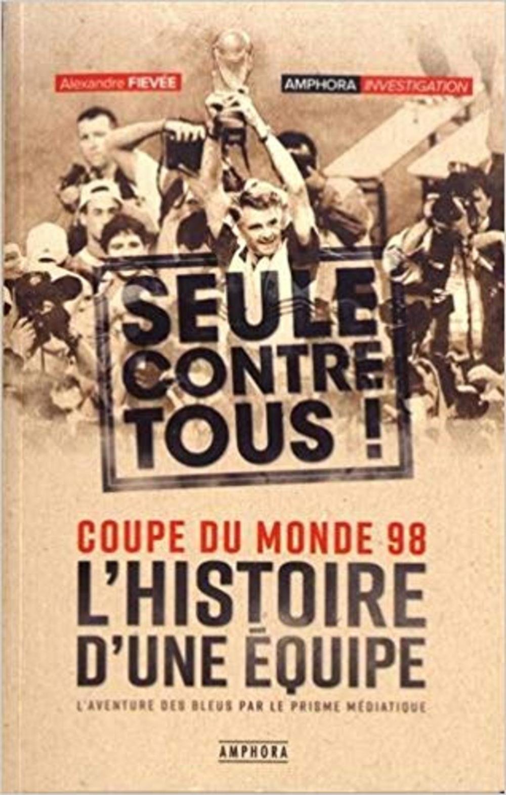 Coupe du monde 98: L'histoire d'une équipe seule contre tous ! book