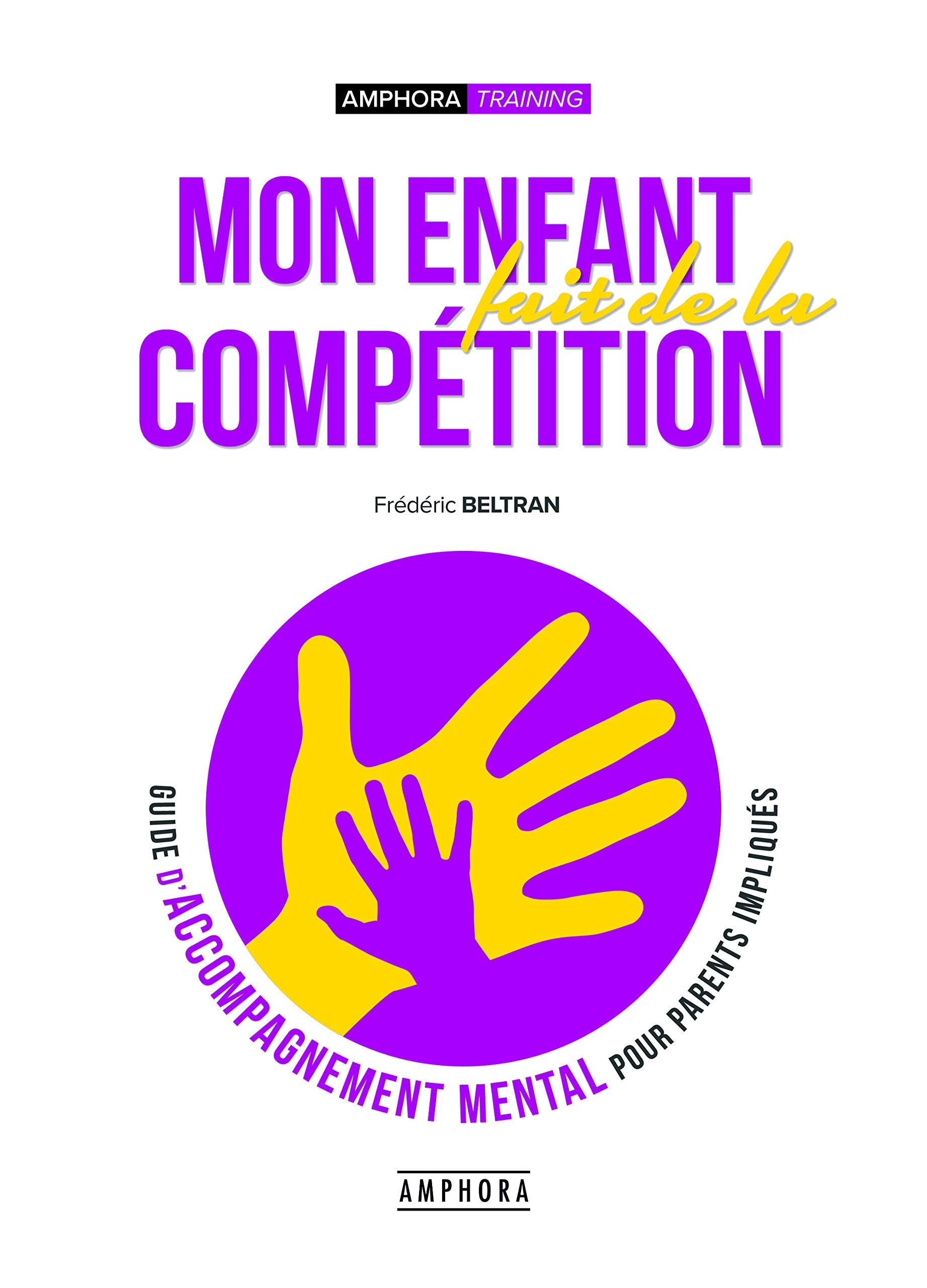 Mon enfant fait de la compétition: Guide d'accompagnement mental pour parents impliqués book