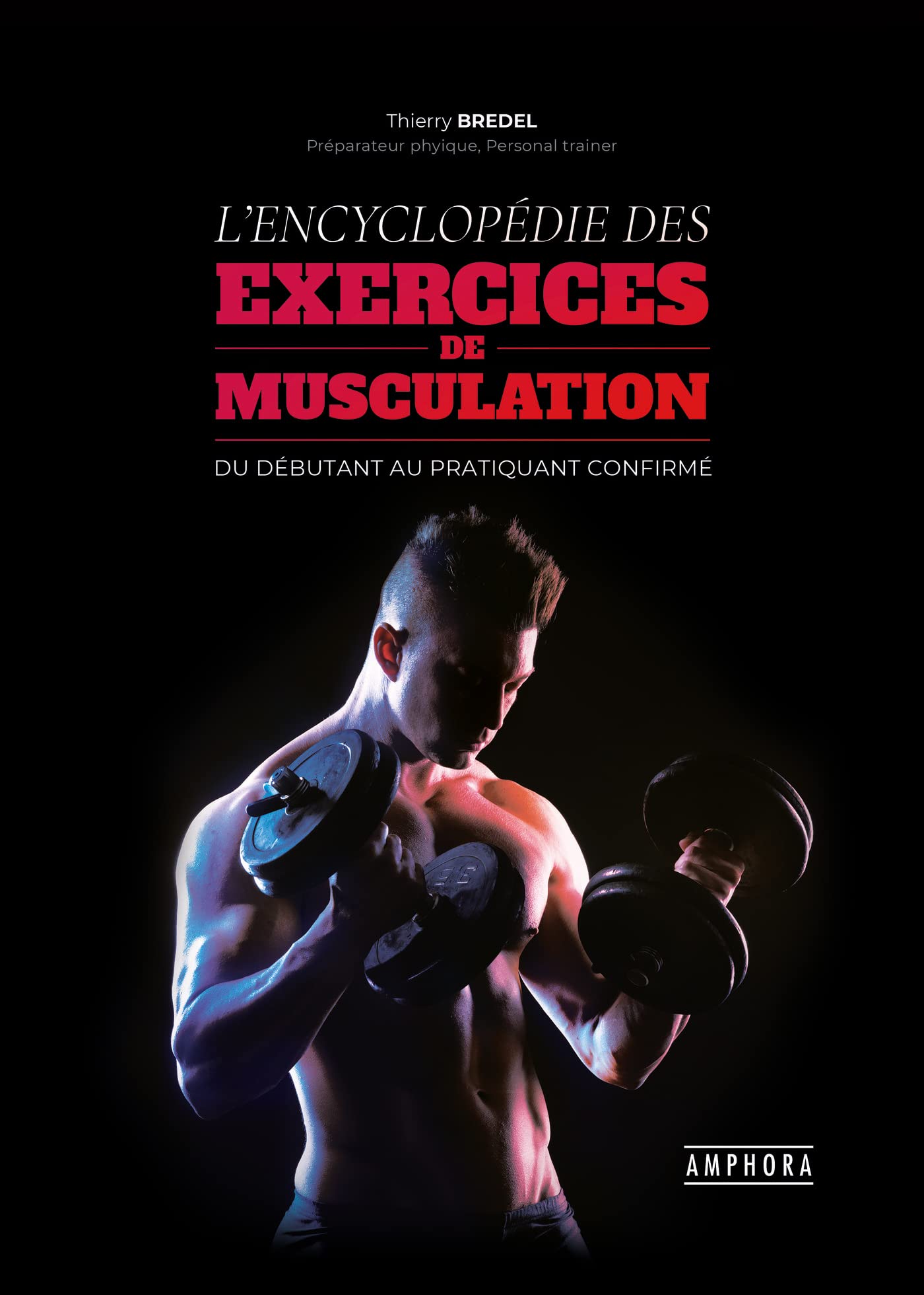 L'encyclopédie des exercices de musculation: Du débutant au pratiquant confirmé Leisure & Fun