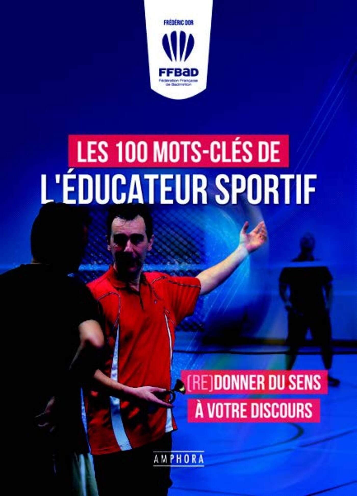 Les 100 mots-clés de l'éducateur sportif: (Re)donner du sens à votre discours Leisure & Fun
