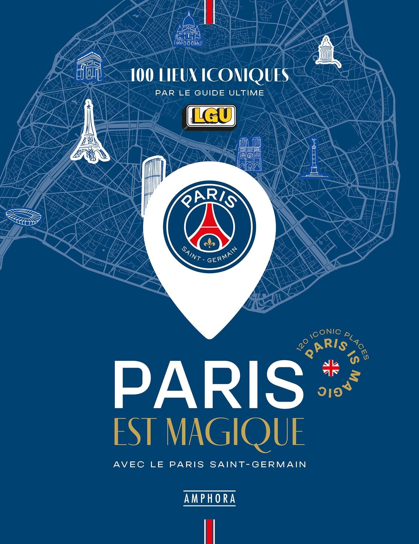 PARIS EST MAGIQUE AVEC LE PARIS SAINT-GERMAIN: 100 LIEUX ICONIQUES PAR LE GUIDE ULTIME book