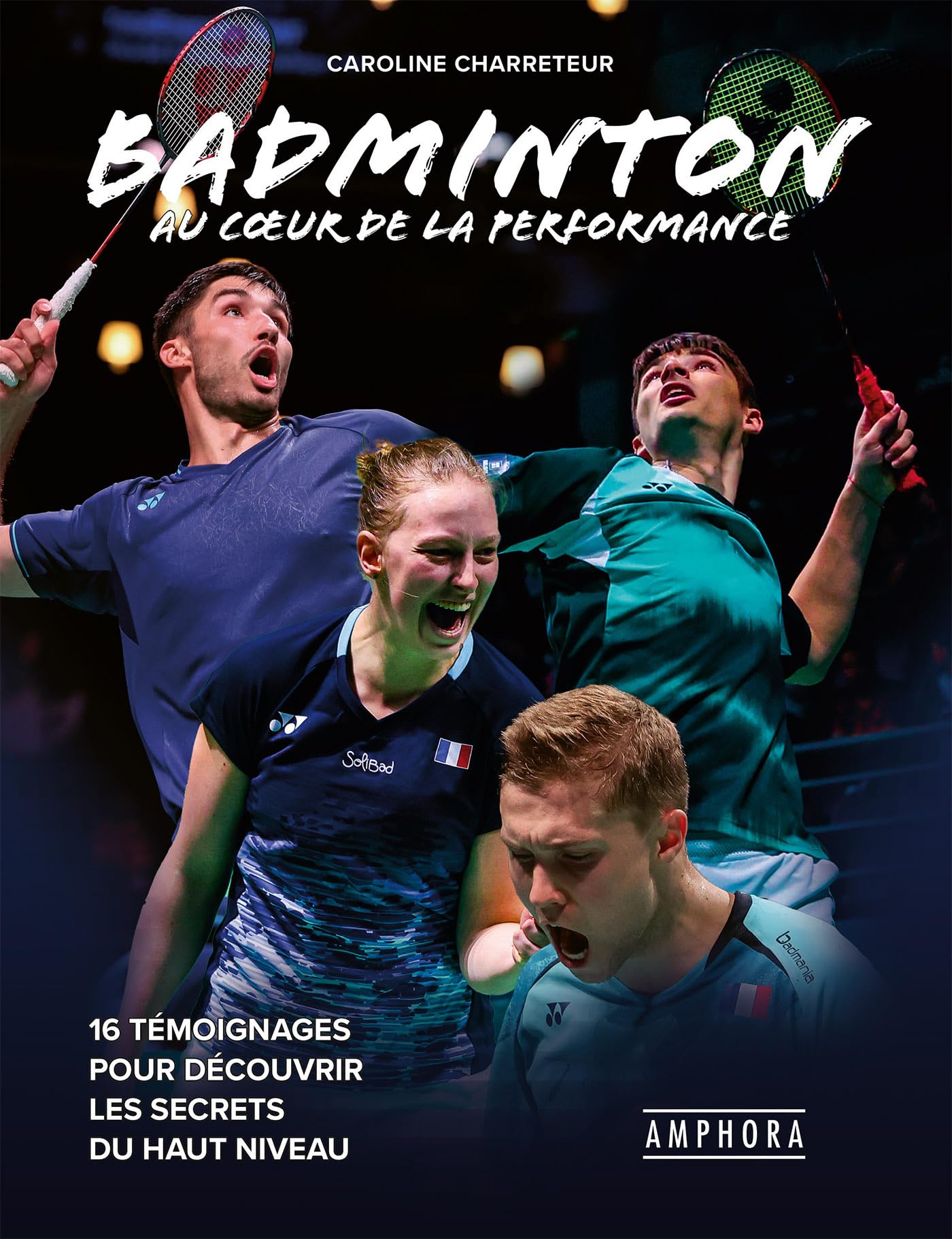BADMINTON AU COEUR DE LA PERFORMANCE: 16 témoignages pour découvrir les secrets du haut niveau Leisure & Fun