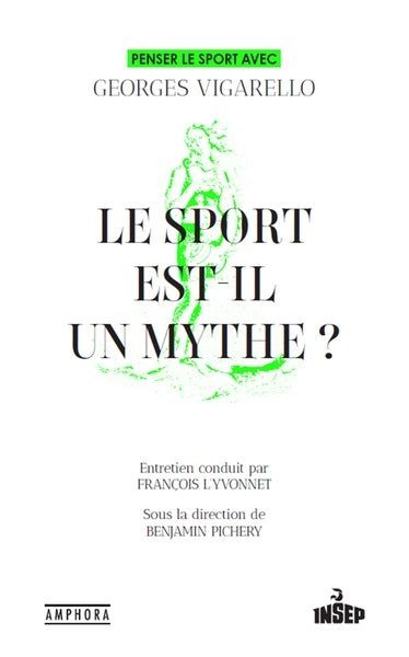 Le sport est-il un mythe ? : penser le sport avec Georges Vigarello Social Sciences