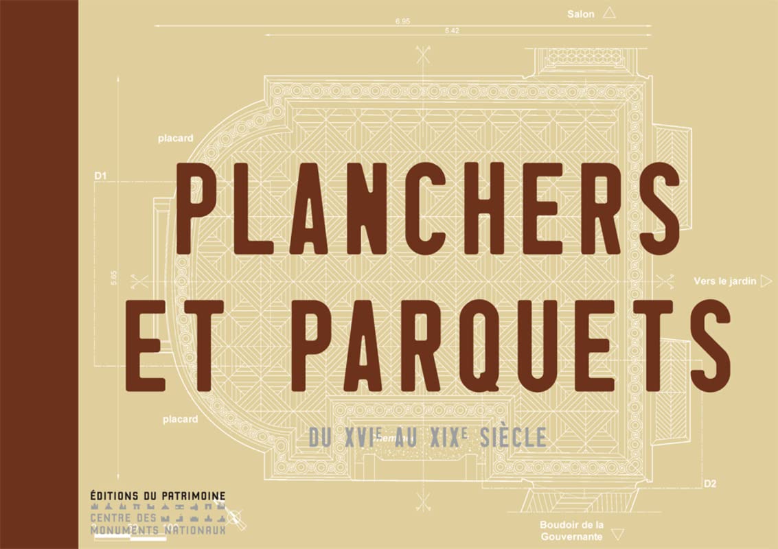 Planchers et parquets. Du XVIe au XIXe siècle Architecture
