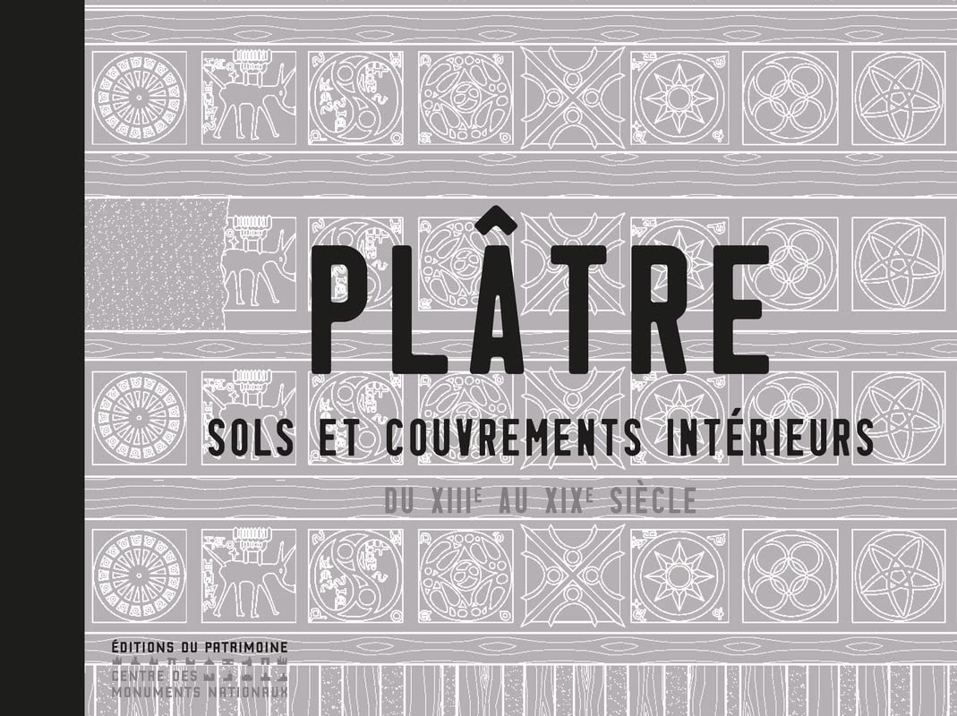 Plâtre. Sols et couvrements intérieurs du XIIIe au XIXe siècle Architecture