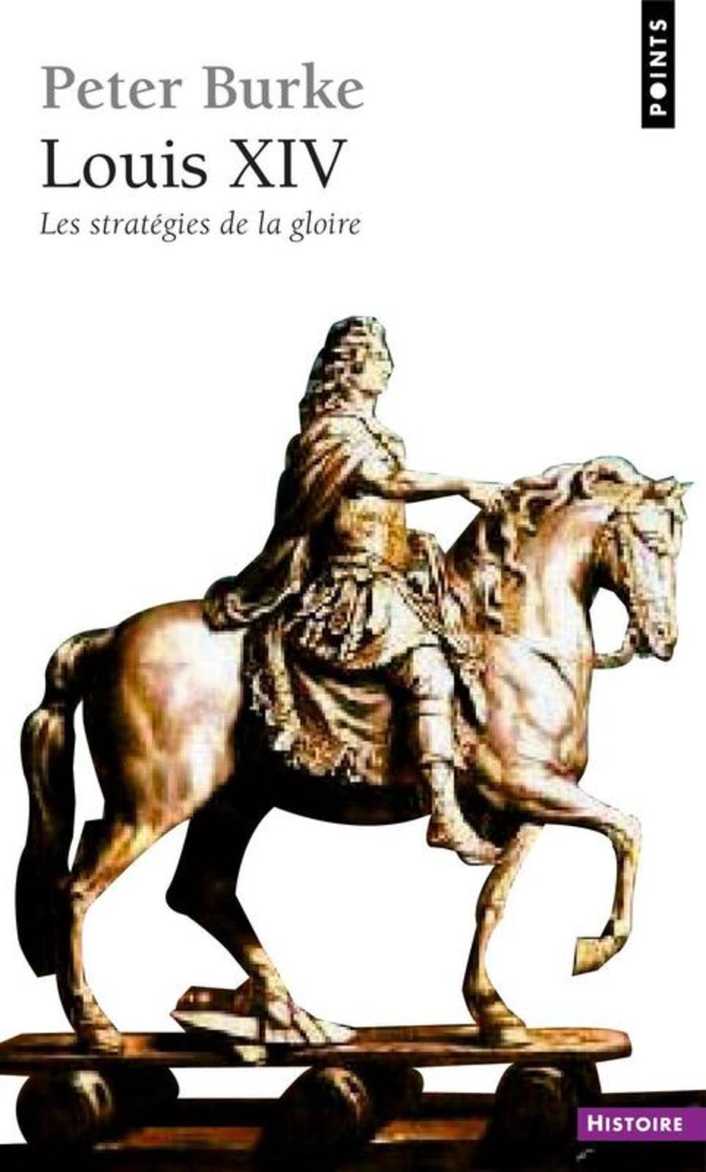 Louis XIV: Les stratégies de la gloire Politics & History