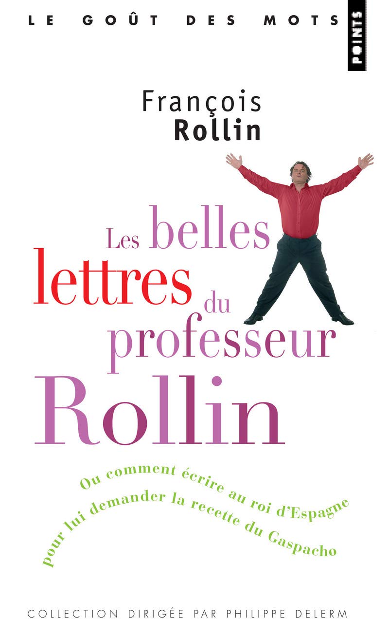 Les belles lettres du professeur Rollin: Ou comment écrire au roi d'Espagne pour lui demander sa recette du gaspacho Books