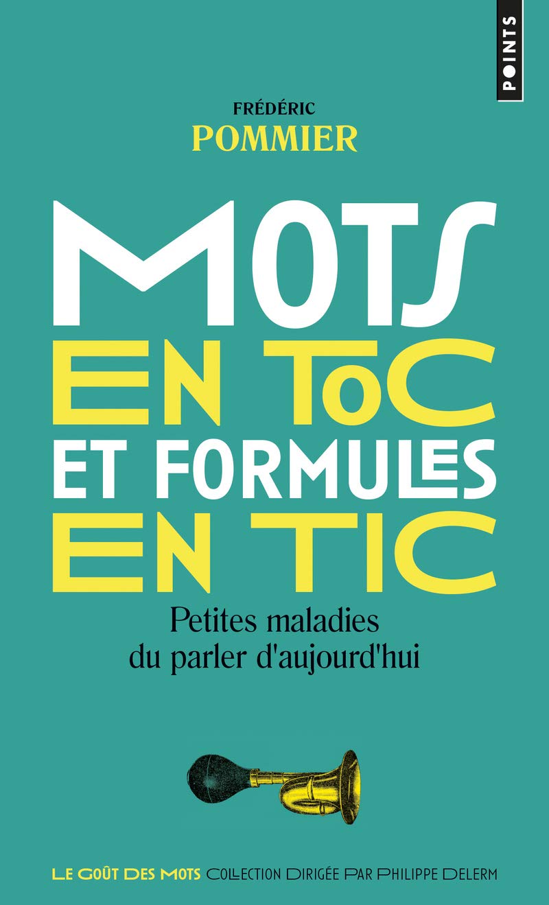Mots en toc et formules en tic: Petites maladies du parler d'aujourd'hui Reference Books