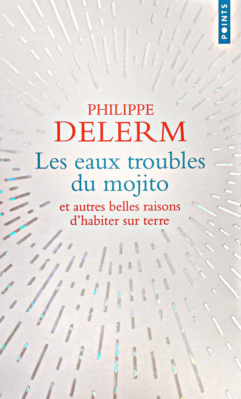 Les eaux troubles du mojito: Et autres belles raisons d'habiter sur terre Contemporary literature