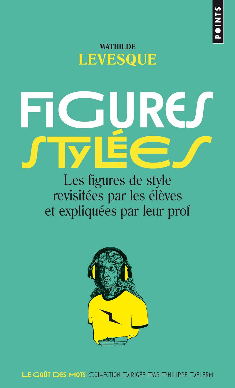 Figures stylées: Les figures de style revisitées par les élèves et expliquées par leur prof Foreign Languages ​​& Dictionaries