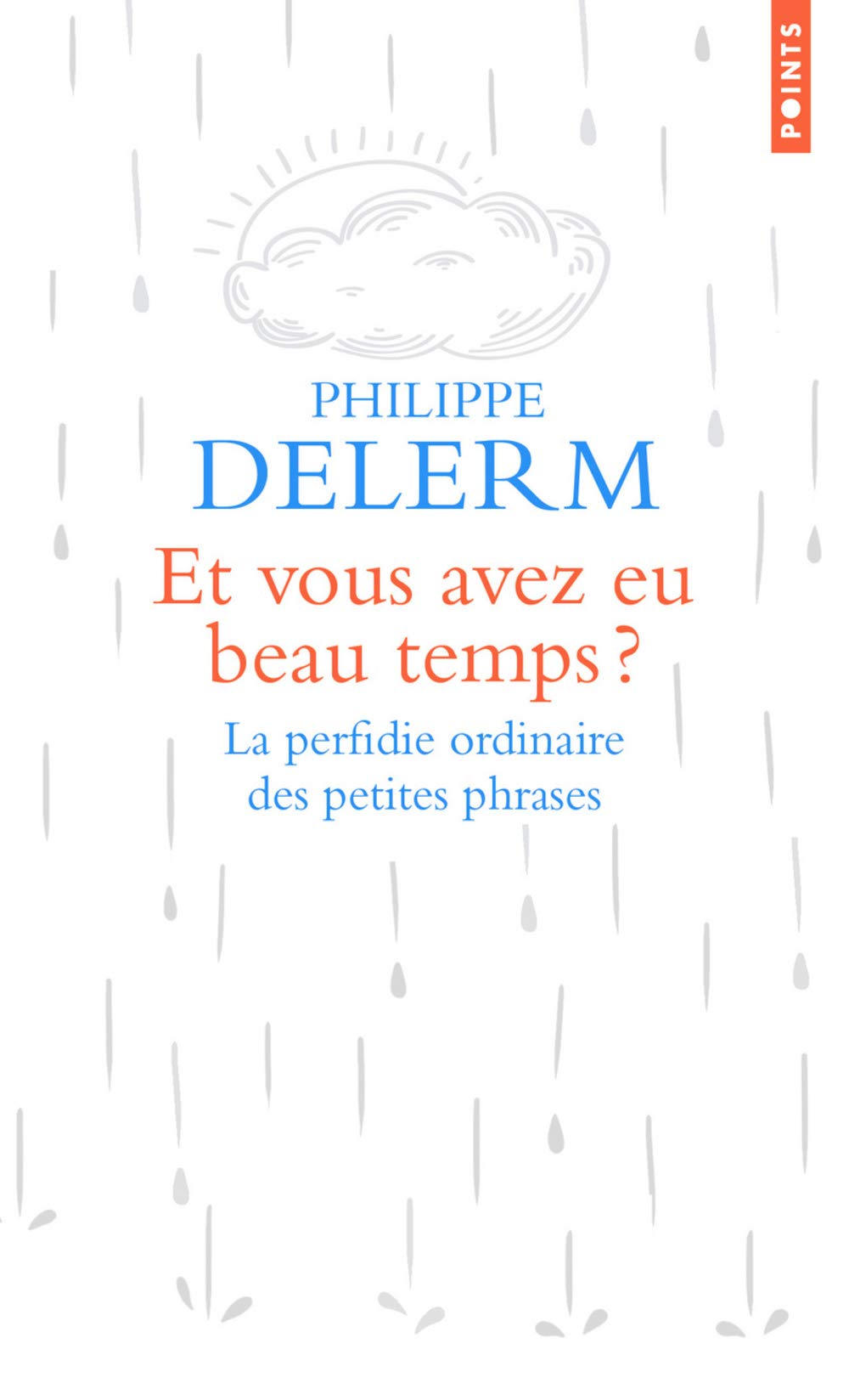 Et vous avez eu beau temps ?: La perfidie ordinaire des petites phrases Contemporary literature