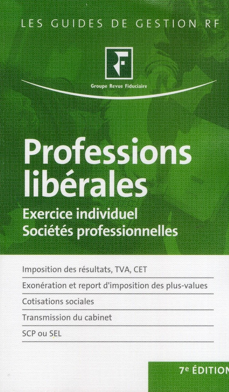 Professions libérales, Exercice individuel, Sociétés professionnelles, Imposition des résultats, TVA, CET, Exonération et report d'imposition des plus-values, Cotisations sociales book
