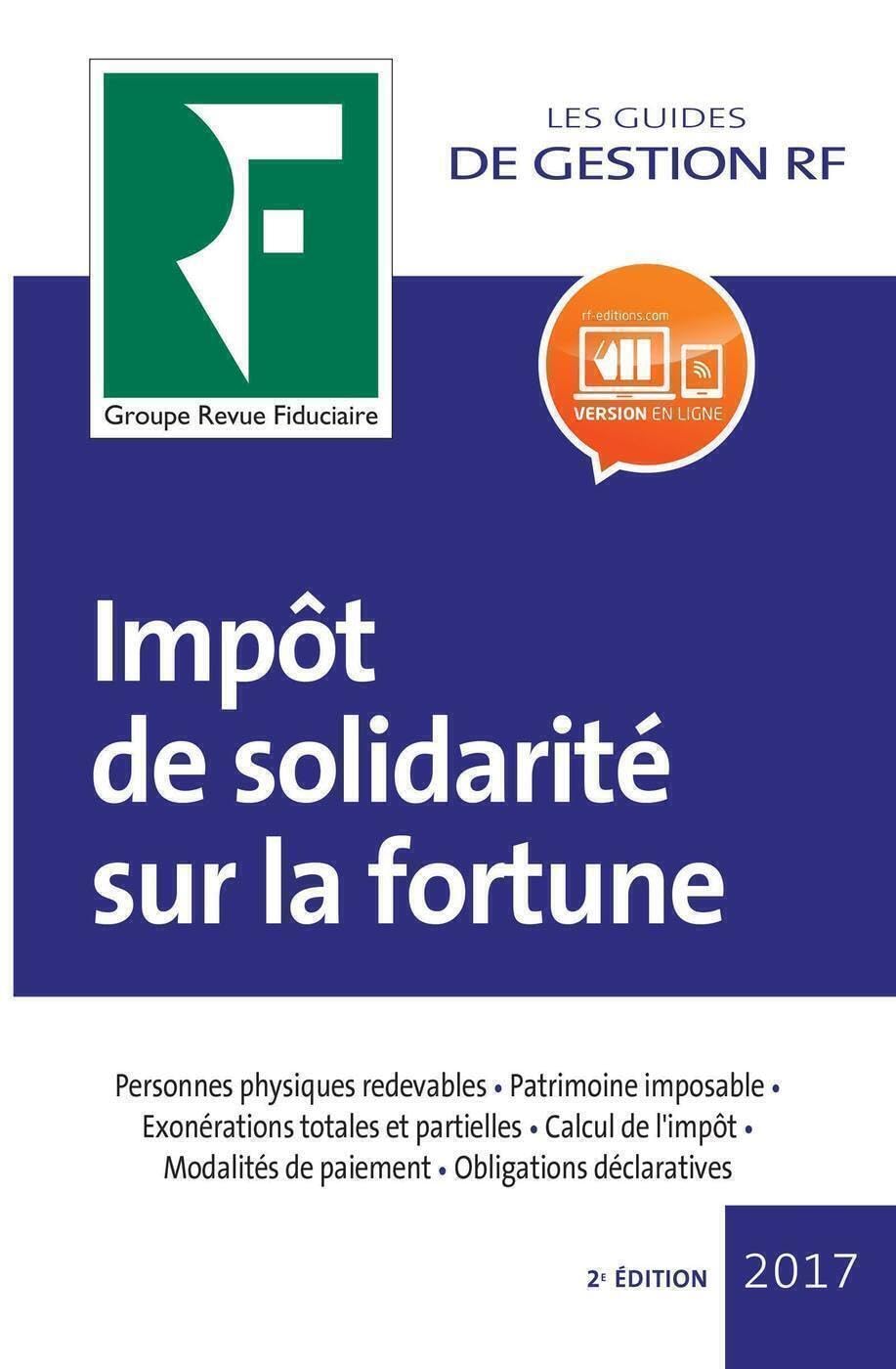 Impôt de solidarité sur la fortune 2017: Personnes physiques redevables. Patrimoine imposable. Exonérations totales et partielles. Calcul de l'impôt. ... de paiement. Obligations déclaratives book
