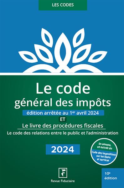 Le code général des impôts : et le livre des procédures fiscales, le code des relations entre le public et l'administration : 2024 Law