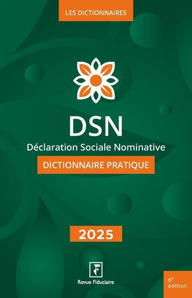DSN, déclaration sociale nominative : dictionnaire pratique : 2025 Law