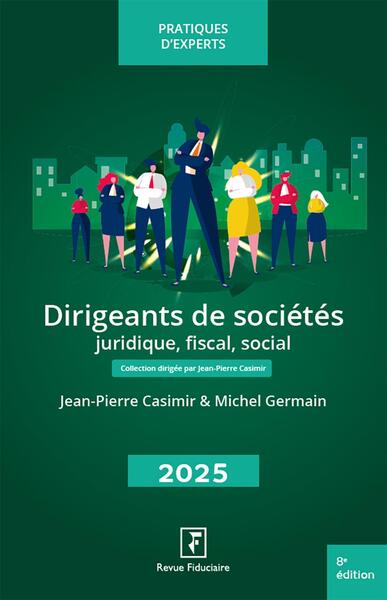 Dirigeants de sociétés 2025 : juridique, fiscal, social Law