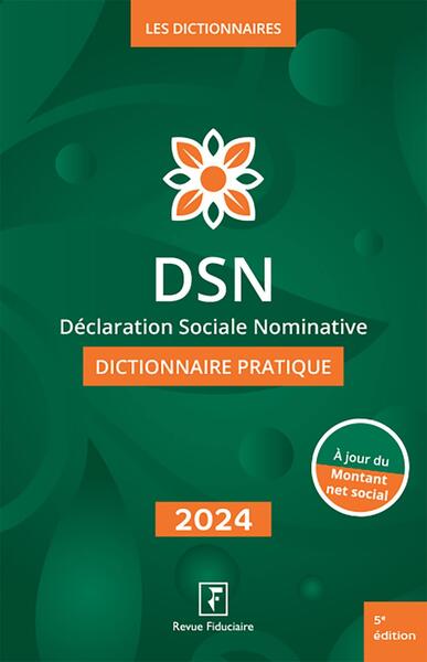 DSN, déclaration sociale nominative : dictionnaire pratique : 2024 Law