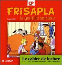 Frisapla la gentille sorcière. Le cahier de lecture CP. Per la Scuola elementare Non-fiction