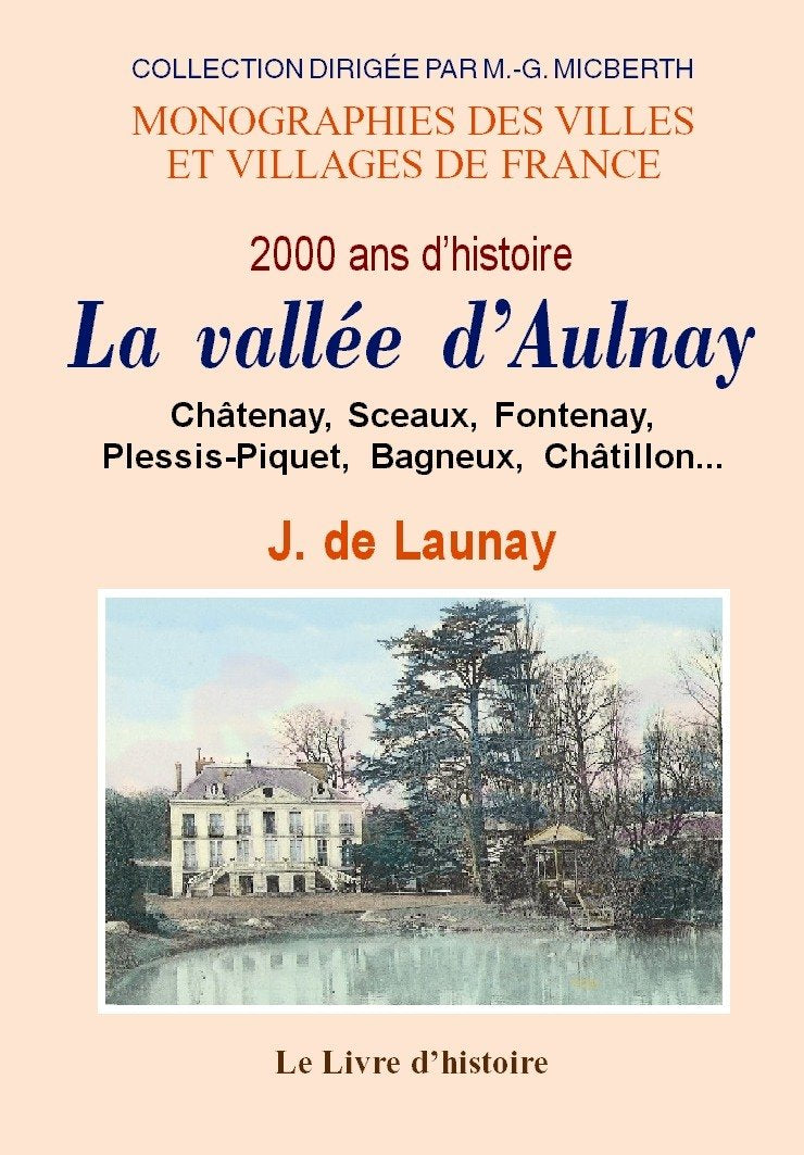 La vallée d'Aulnay - Châtenay, Sceaux, Fontenay-aux-Roses, Le Plessis-Piquet, Bagneux, etc. book
