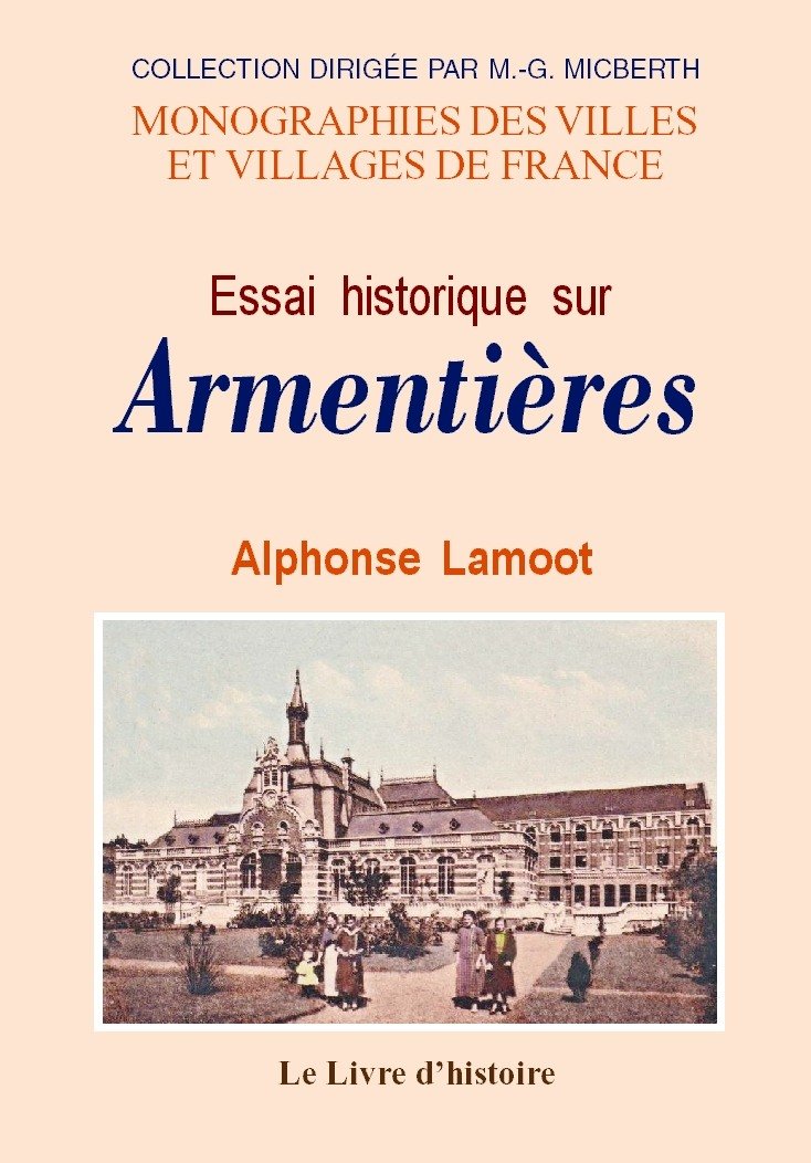 Essai historique sur Armentières - avant la Révolution, sous la Révolution et depuis la Révolution jusqu'à nos jours book