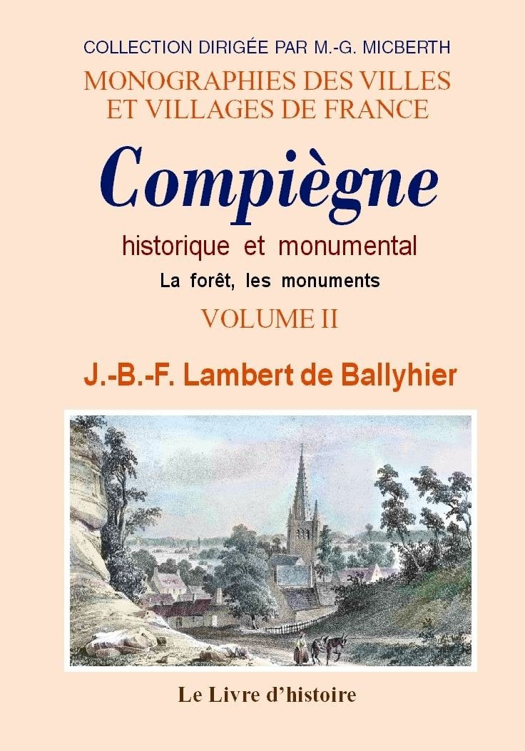 Compiegne historique et monumental. tome ii la foret, les monuments book