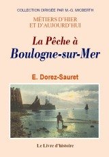La pêche à Boulogne-sur-Mer - histoire, moeurs, industrie book