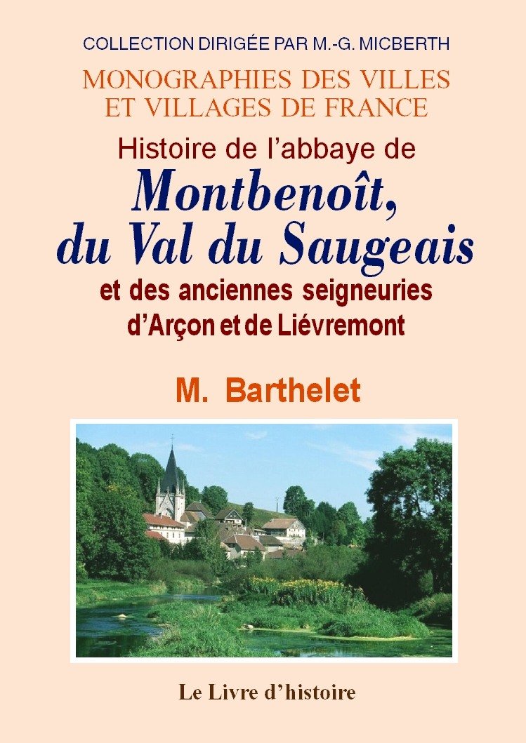 Histoire de l'abbaye de Montbenoît du val du Saugeois et des anciennes seigneuries d'Arçon et de Lièvremont book