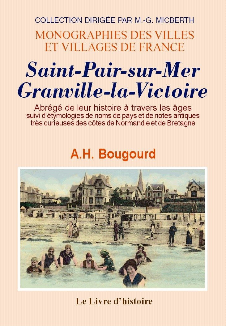 Saint-Pair-sur-la-Mer et Granville-la-Victoire - abrégé de leur histoire à travers les âges Politics & History